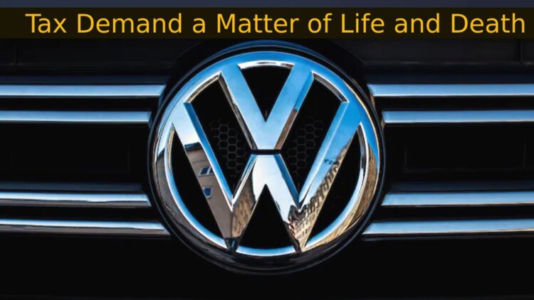 Vw Says Rs 25000 Crore Tax Demand is a Matter of Life and Death